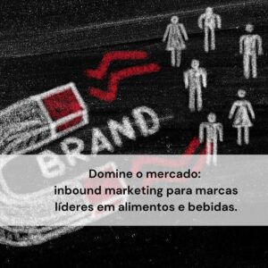 Inbound marketing aplicado ao setor de alimentos e bebidas