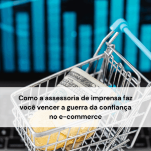 Como a Assessoria de Imprensa Impulsiona o E-commerce: Estratégias para Visibilidade, Confiança e Vendas na Era da IA