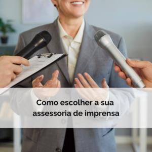 Como escolher a melhor assessoria de imprensa para o seu negócio